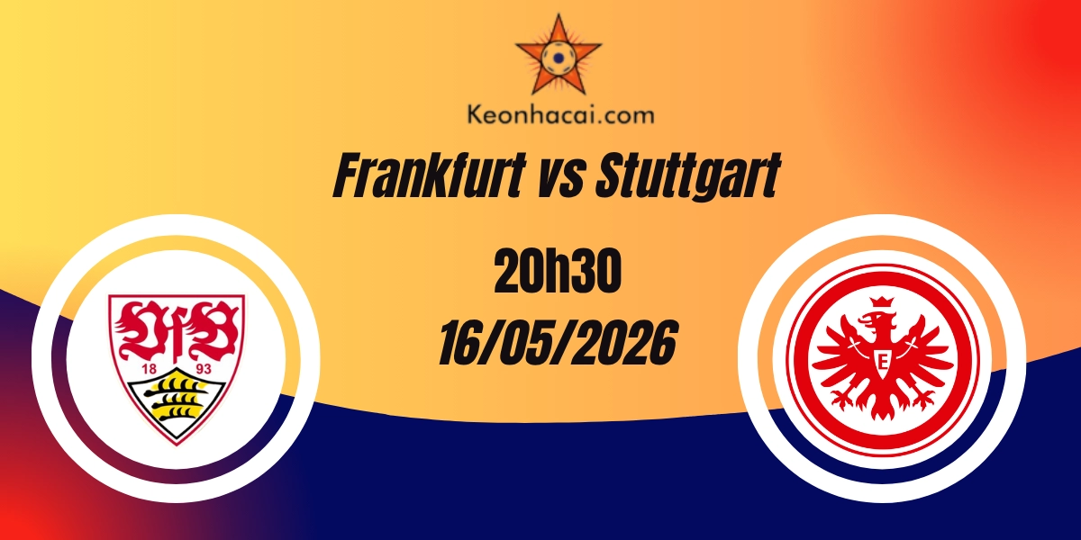 Nhận Định Frankfurt vs Stuttgart Bundesliga 16/05/2026