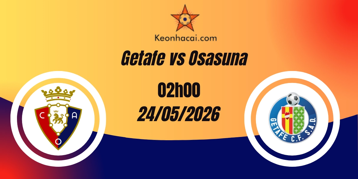 Nhận Định Getafe vs Osasuna La Liga 24/05/2026