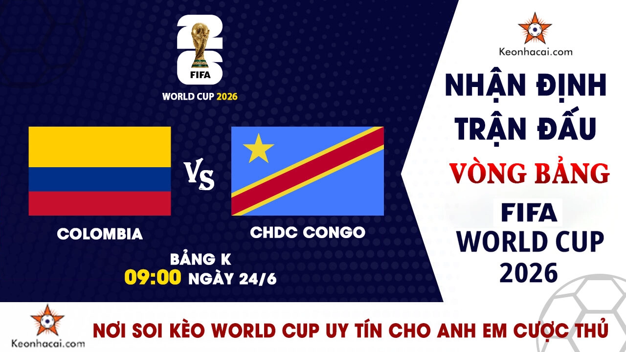 World Cup 2026 - Nhận Định Colombia vs CHDC Congo, 09h00 Ngày 24/6: Vé sớm cho đại diện Nam Mỹ?