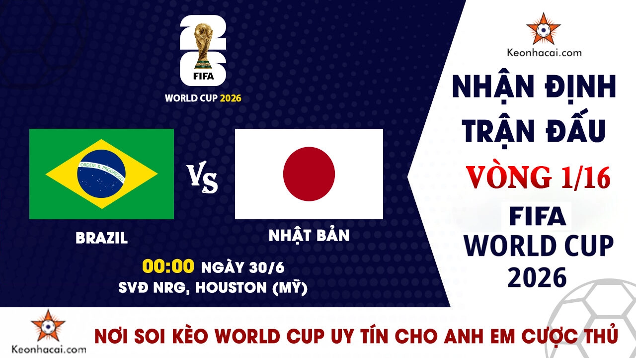 World Cup 2026 - Nhận Định Brazil vs Nhật Bản, 00h00 Ngày 30/6: Trận đấu không có chỗ cho những sai lầm