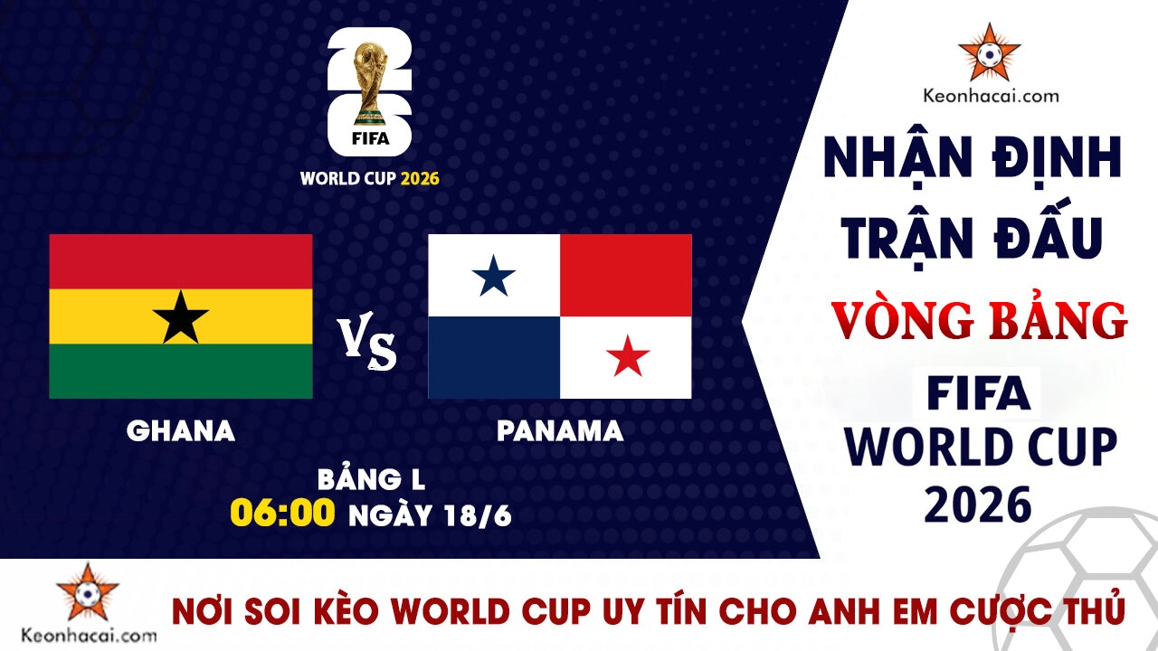 Nhận định trận đấu Ghana vs Panama tại bảng L World Cup 2026