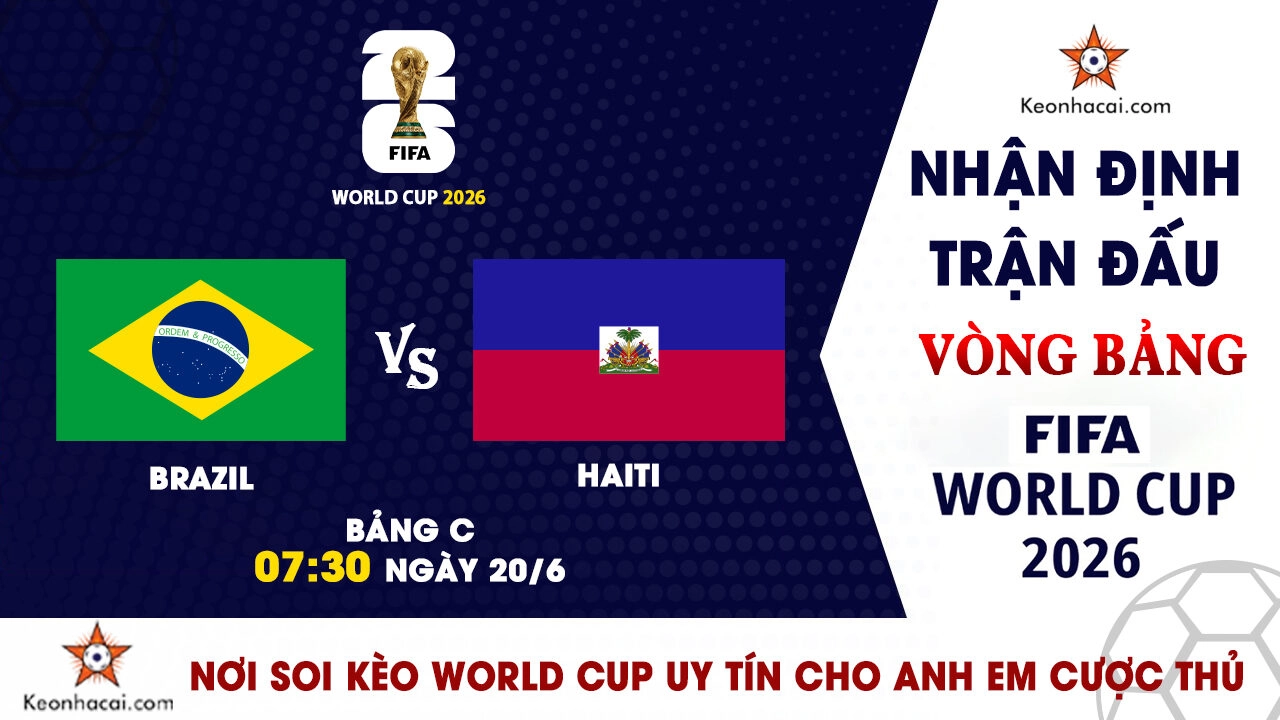 Nhận định trận đấu Brazil vs Haiti tại bảng C World Cup 2026