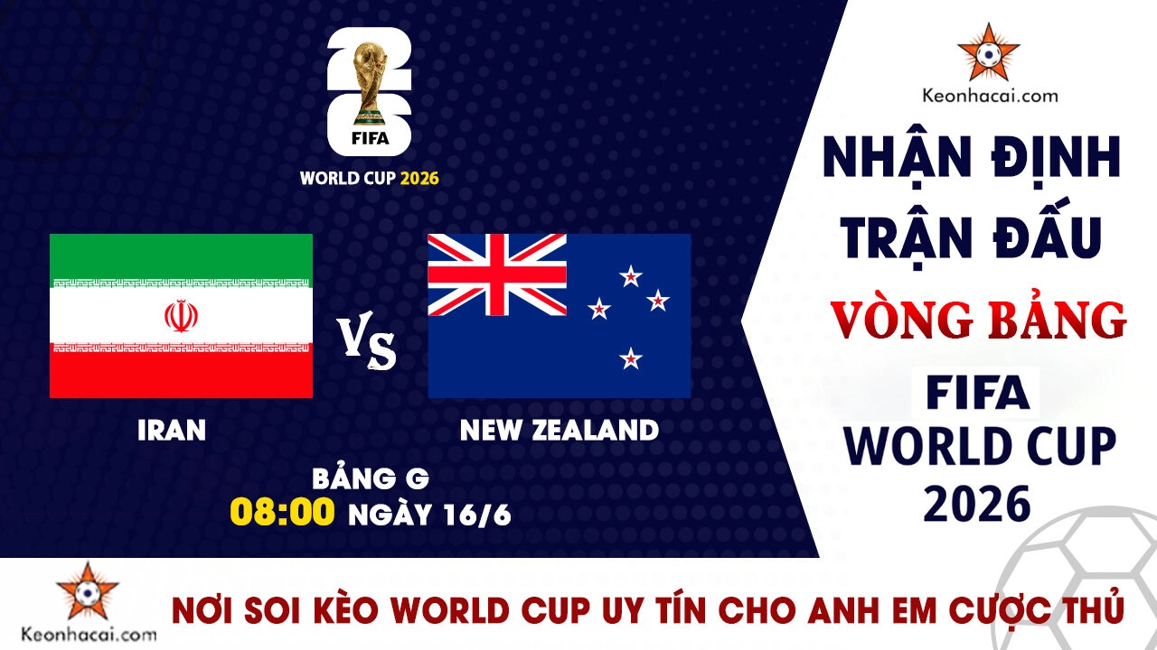 Nhận định trận đấu Iran vs New Zealand tại bảng G World Cup 2026