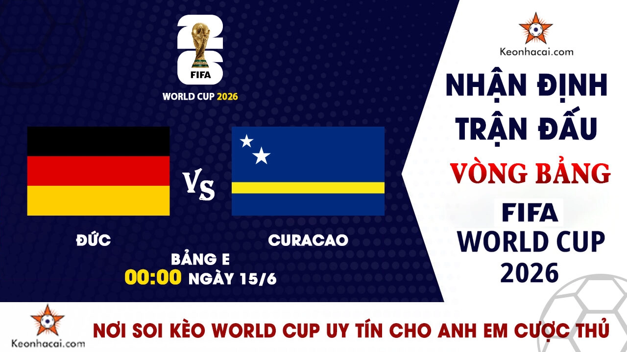 Nhận định trận đấu Đức vs Curacao tại bảng E World Cup 2026