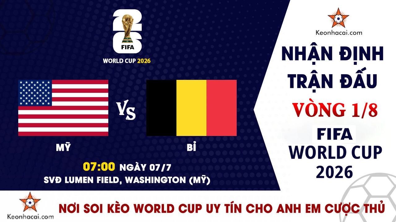 World Cup 2026 - Nhận Định Mỹ vs Bỉ, 07h00 Ngày 07/07: Đẳng cấp Quỷ đỏ hay lợi thế sân nhà?
