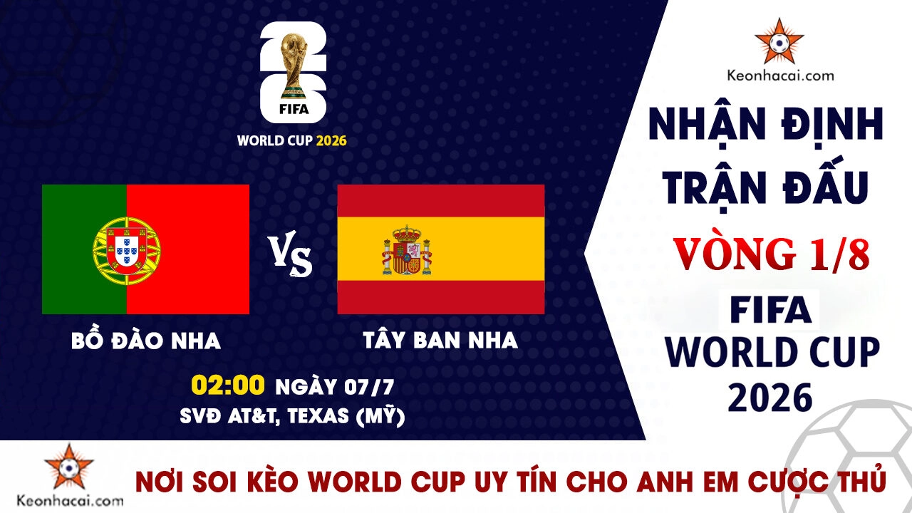 World Cup 2026 - Nhận Định Bồ Đào Nha vs Tây Ban Nha, 02h00 Ngày 07/7: La Roja chiếm ưu thế trong trận derby Iberia