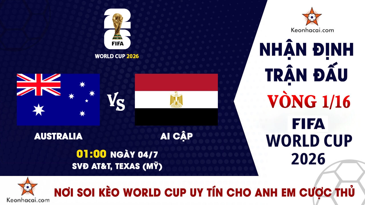 World Cup 2026 - Nhận Định Australia vs Ai Cập, 01h00 Ngày 04/7: Pharaoh viết tiếp lịch sử?