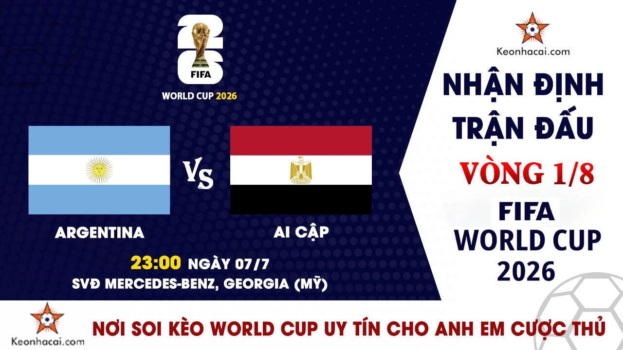 World Cup 2026 - Nhận Định Argentina vs Ai Cập, 23h00 Ngày 07/7: Messi dẫn đường vào tứ kết
